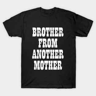 Brother from another mother T-shirt T-Shirt